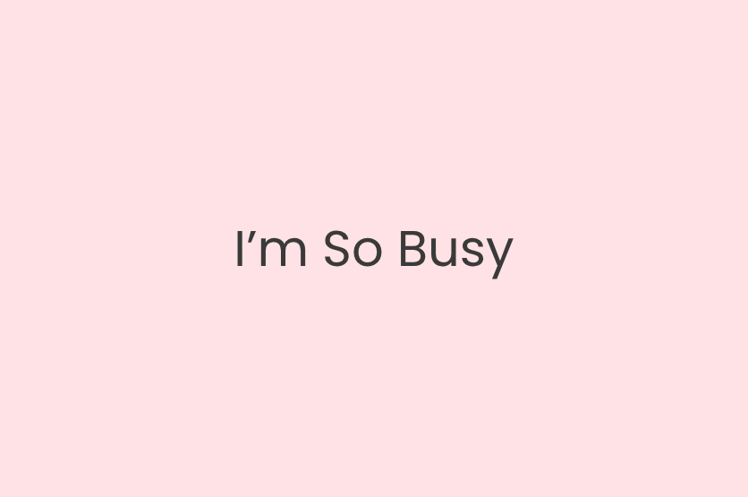 I’m So Busy