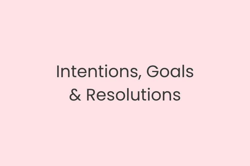 Intentions, Resolutions &amp; Goals