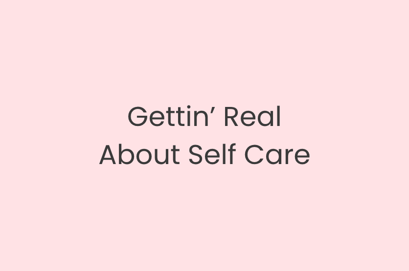 Gettin’ Real About Self Care