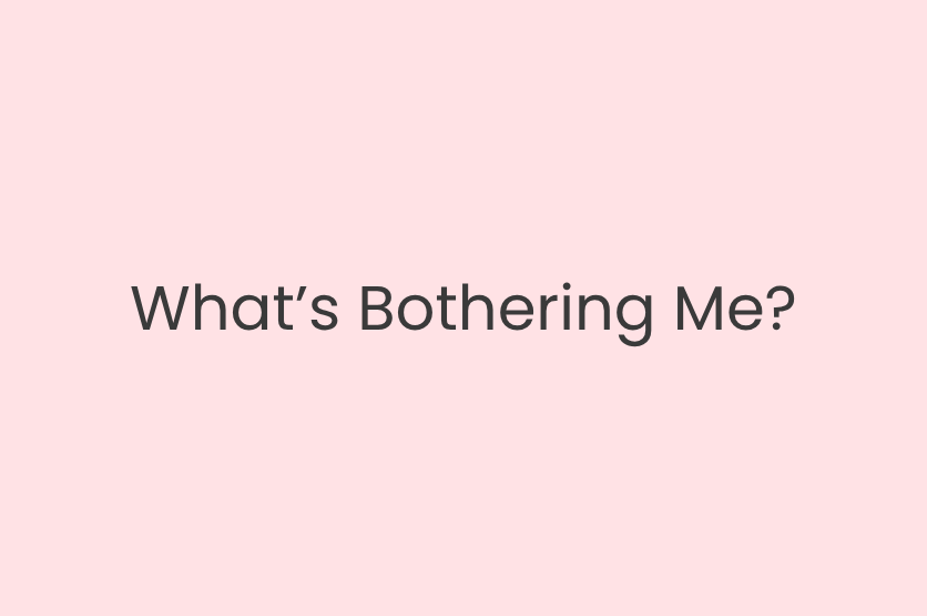 What’s Bothering Me?