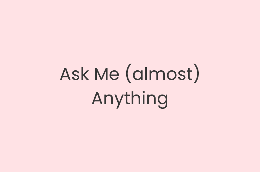 Ask Me (almost) Anything