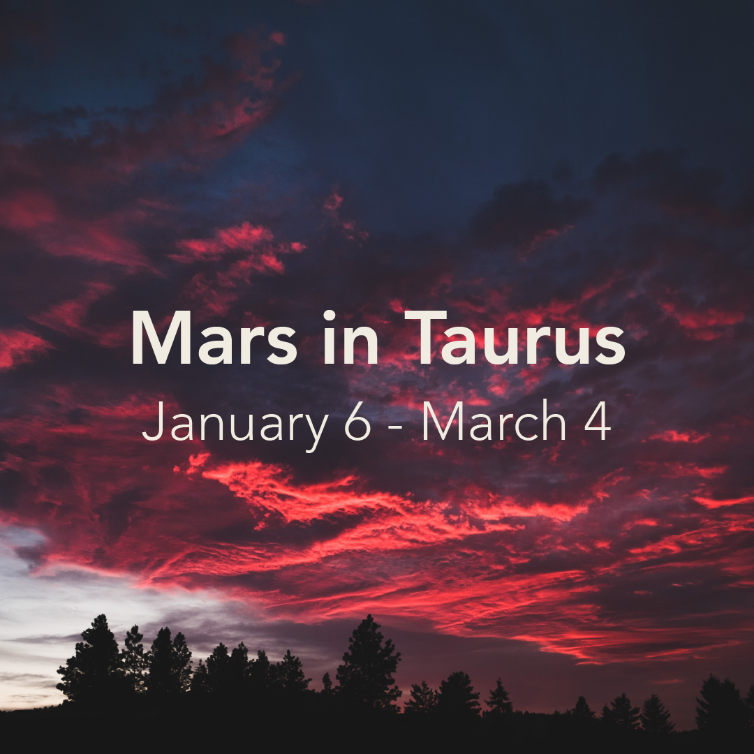 Mars in Taurus (January 6 - March 4)