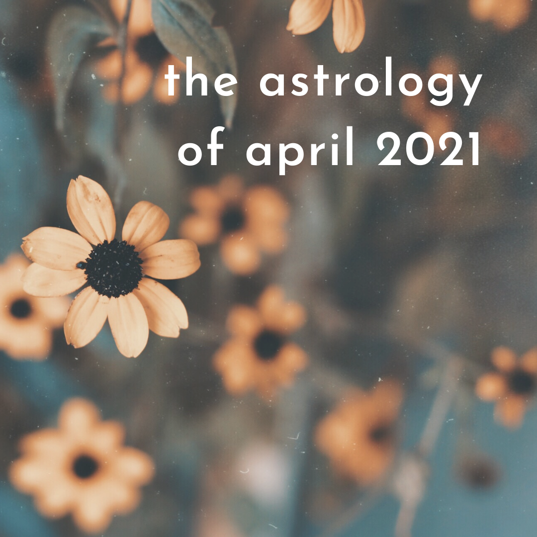 The Astrology of April 2021