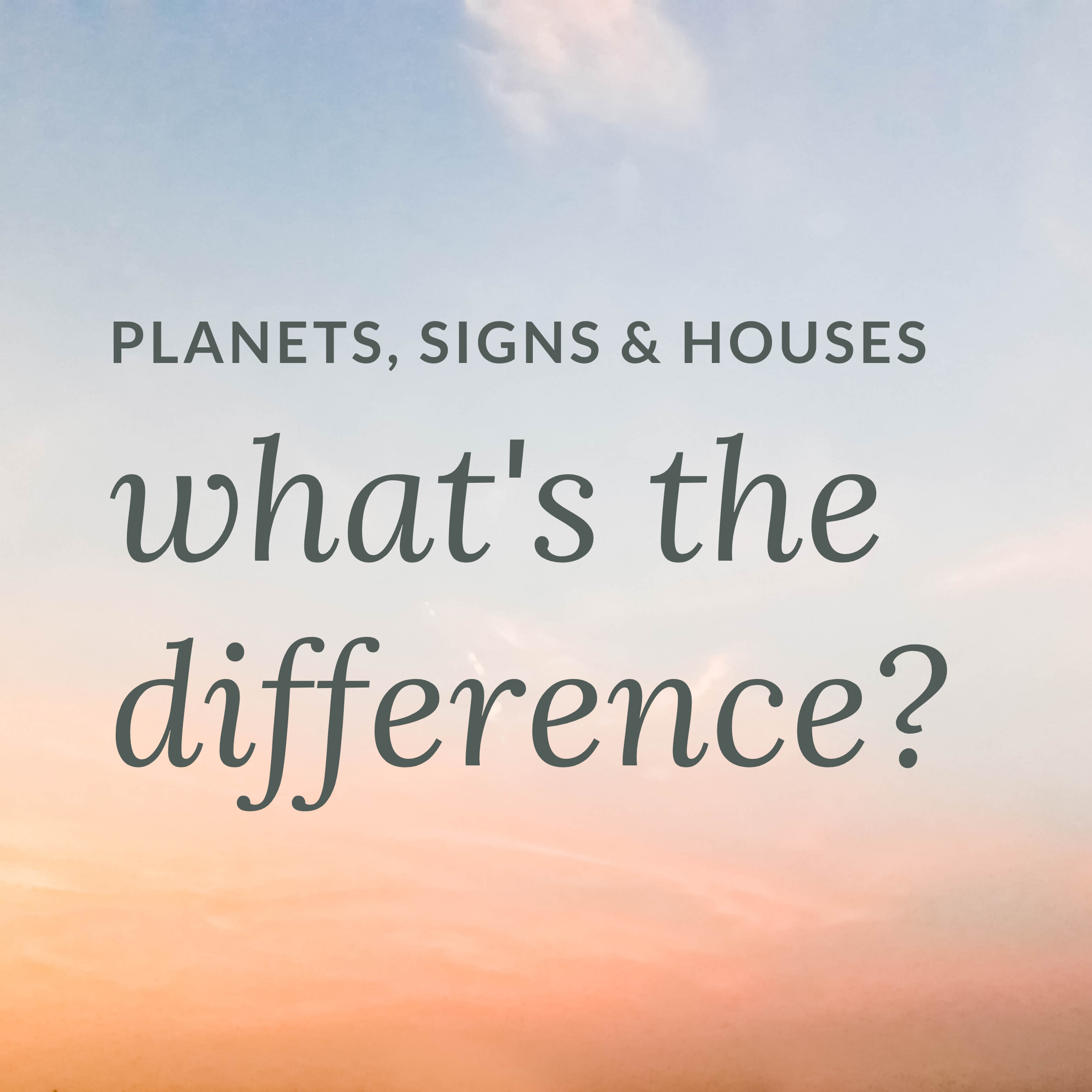 What's the difference between Planets, Signs and Houses? 