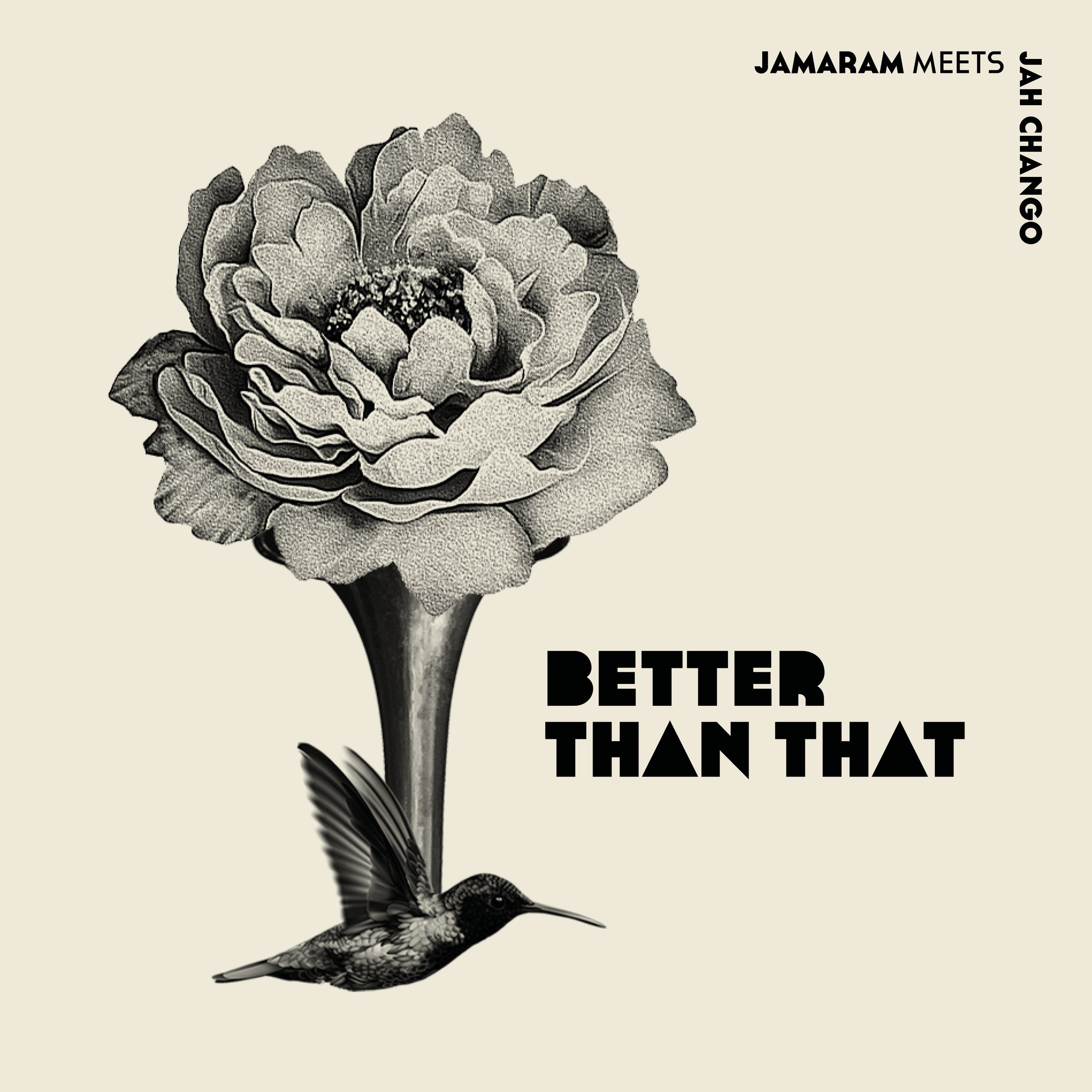 2023 - JAMARAM meets JAH CHANGO - Better Than That (single)