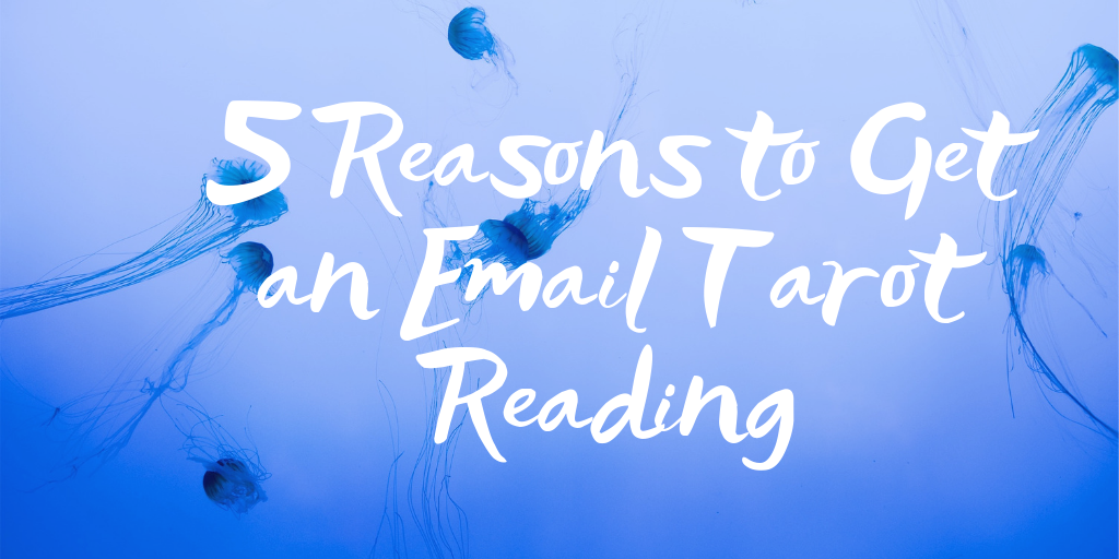 5 Reasons to Get an Email Tarot Reading