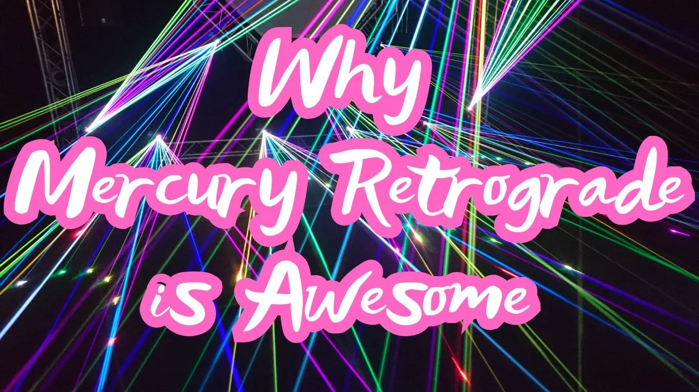 Why Mercury Retrograde is Awesome