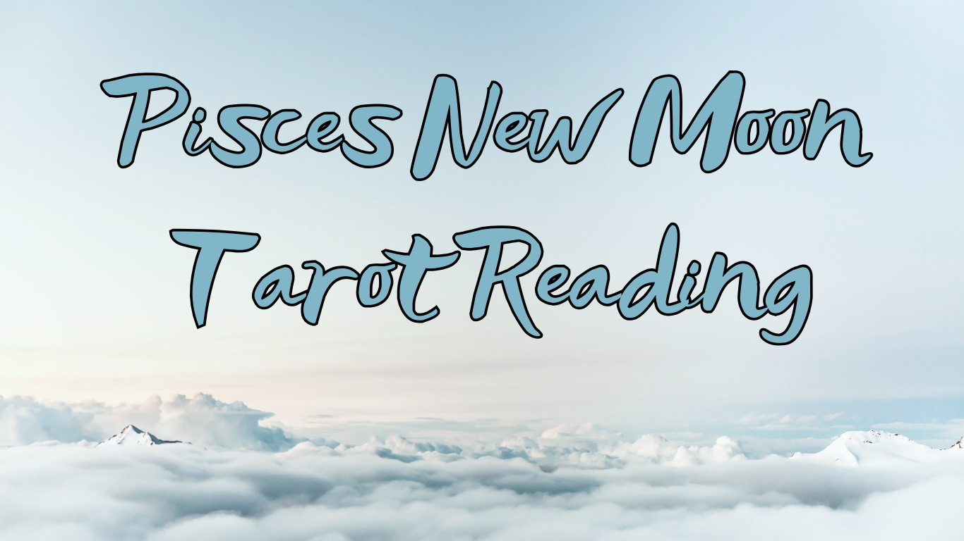 New Moon in Pisces Reading