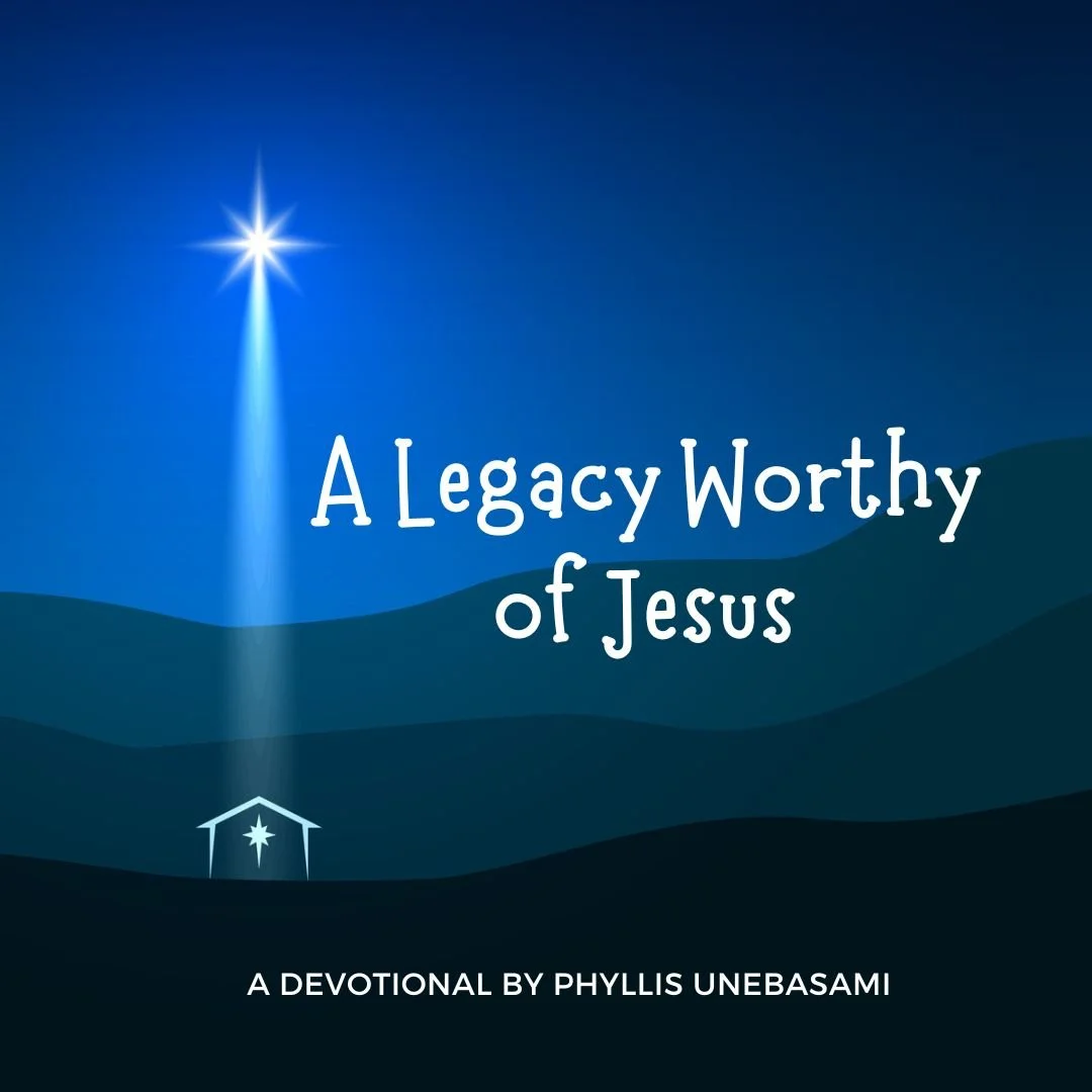 A Legacy Worthy of Jesus