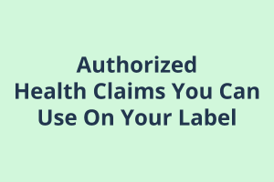 Authorized Health Claims You Can Use On Your Label