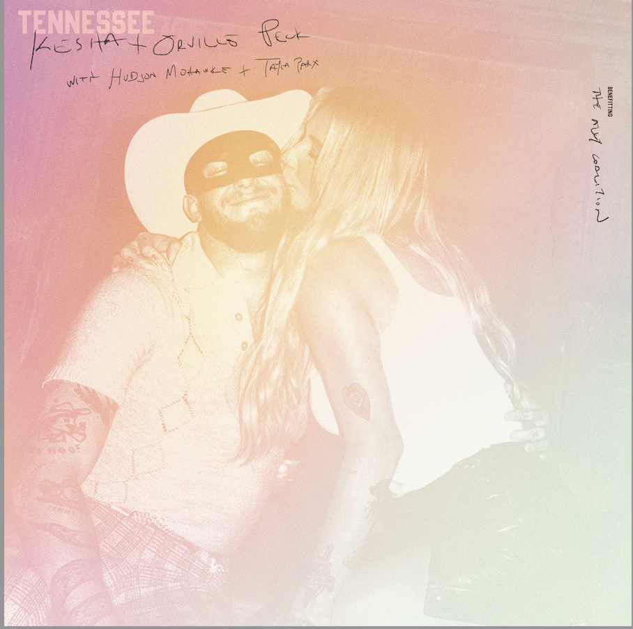 KESHA + ORVILLE PECK with HUDSON MOHAWKE, TAYLA PARX RELEASE “TENNESSEE” FOR ALL THINGS GO