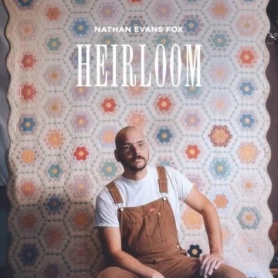 NATHAN EVANS FOX ANNOUNCES NEW LP "HEIRLOOM" OUT MAY 29