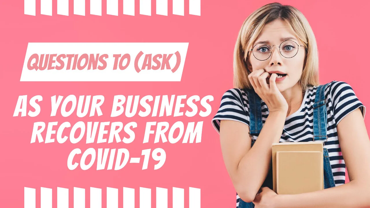Questions To Ask As Your Small Business Recovers From COVID-19