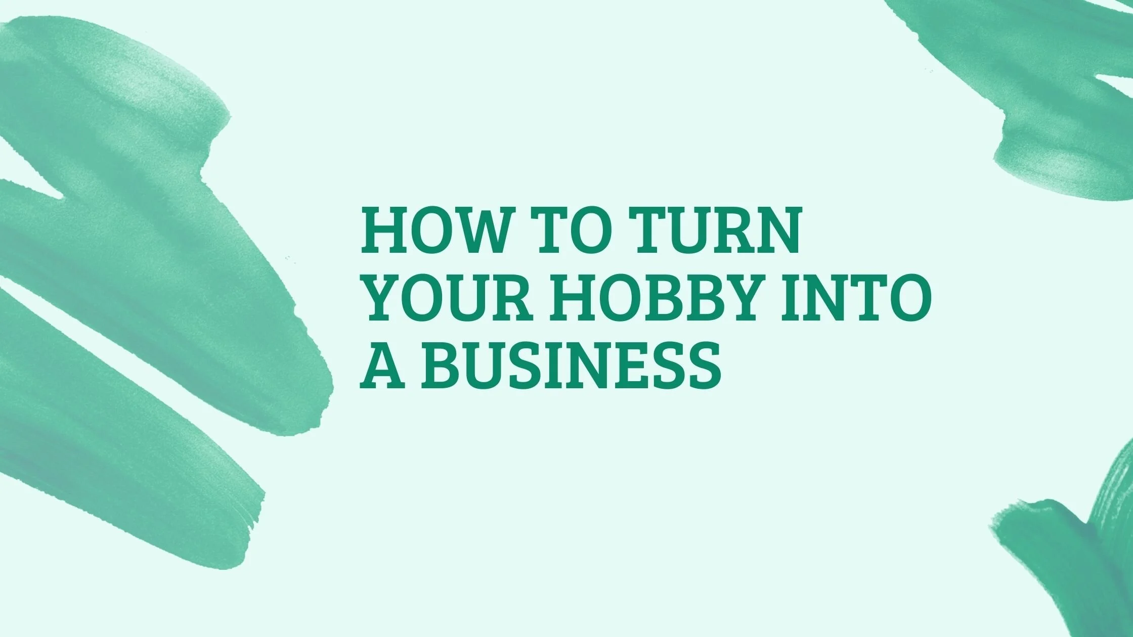 How To Turn Your Hobby Into A Business
