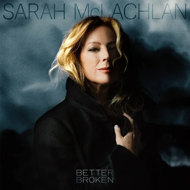 Sarah McLachlan 'Better Broken'
