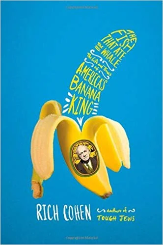 The Fish That Ate the Whale: The Life and Times of America's Banana King