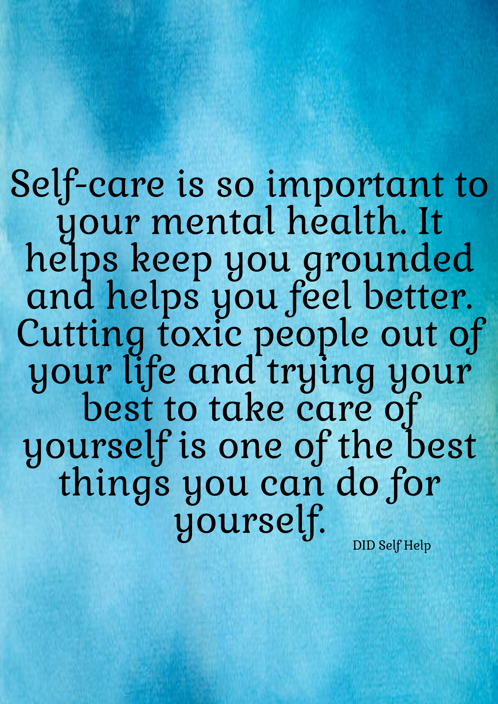 A blue photo that states “Self-care is so important to your mental health. It helps keep you grounded and helps you feel better. Cutting toxic people out of your life and trying your best to take care of yourself is one of the best things you can do for yourself.”
