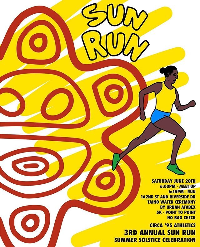 Circa &lsquo;95 Athletics Presents
The 3rd Annual Sun Run 
Summer Solstice Celebration
Saturday June 20th
6:00pm - Meet up
6:15pm - Run
162nd st and Riverside Dr, NYC 10032
Taino Water Ceremony By Urban Atabex
5K - Point to Point
No Bag Check
#circa9