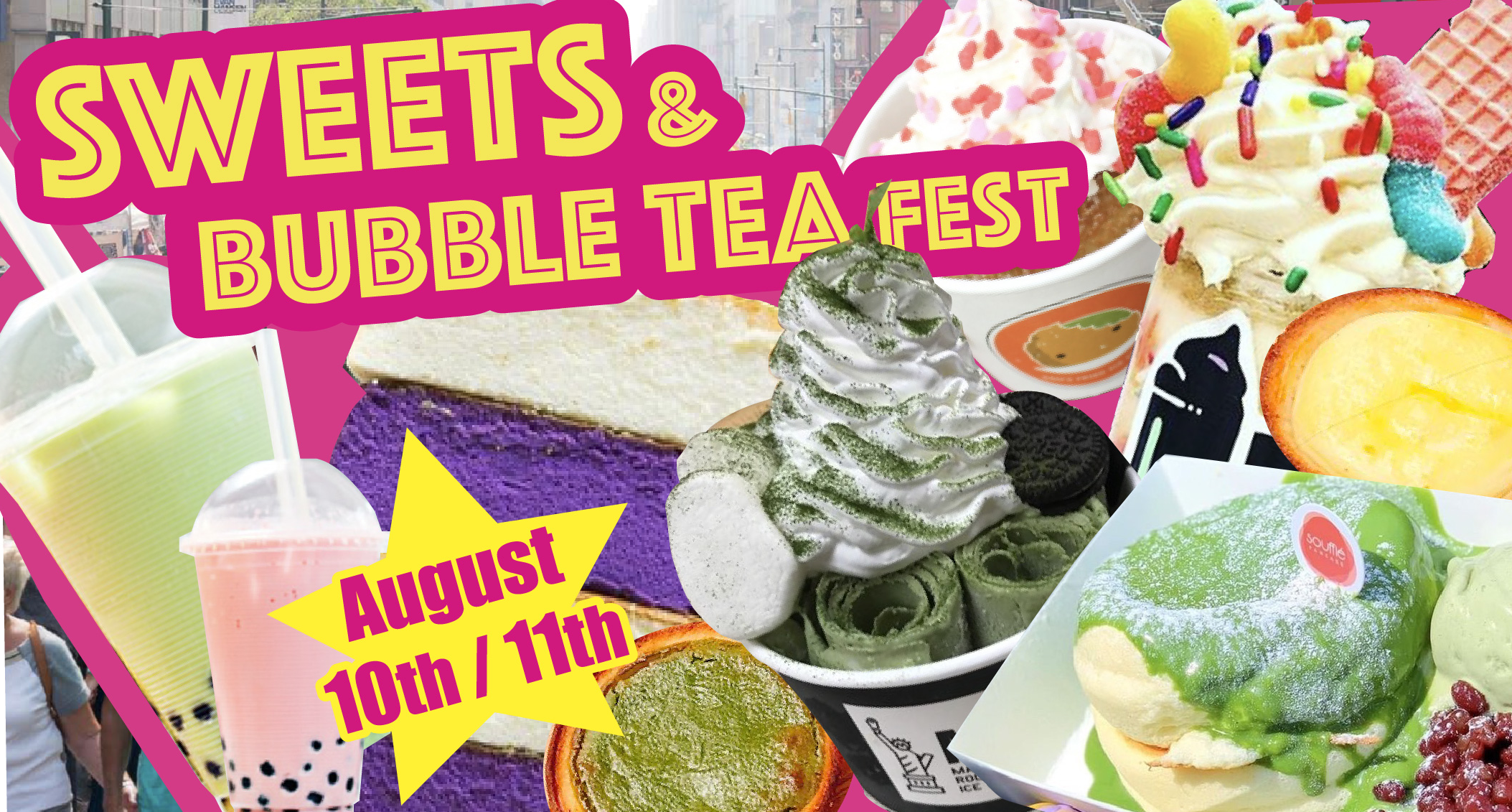 Aug.10, 2019 |   Sweets &amp; Bubble Tea Festival @Greenwich Village(University Pl &amp; 8-9st)