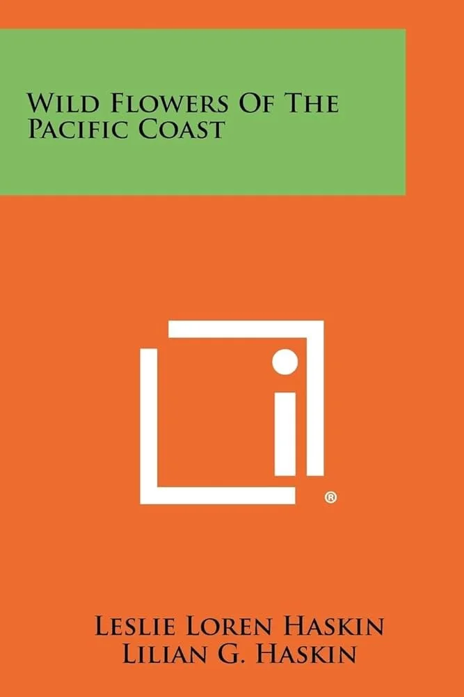 Wild Flowers of the Pacific Coast by Leslie Loren Haskin and Lilian G. Haskin