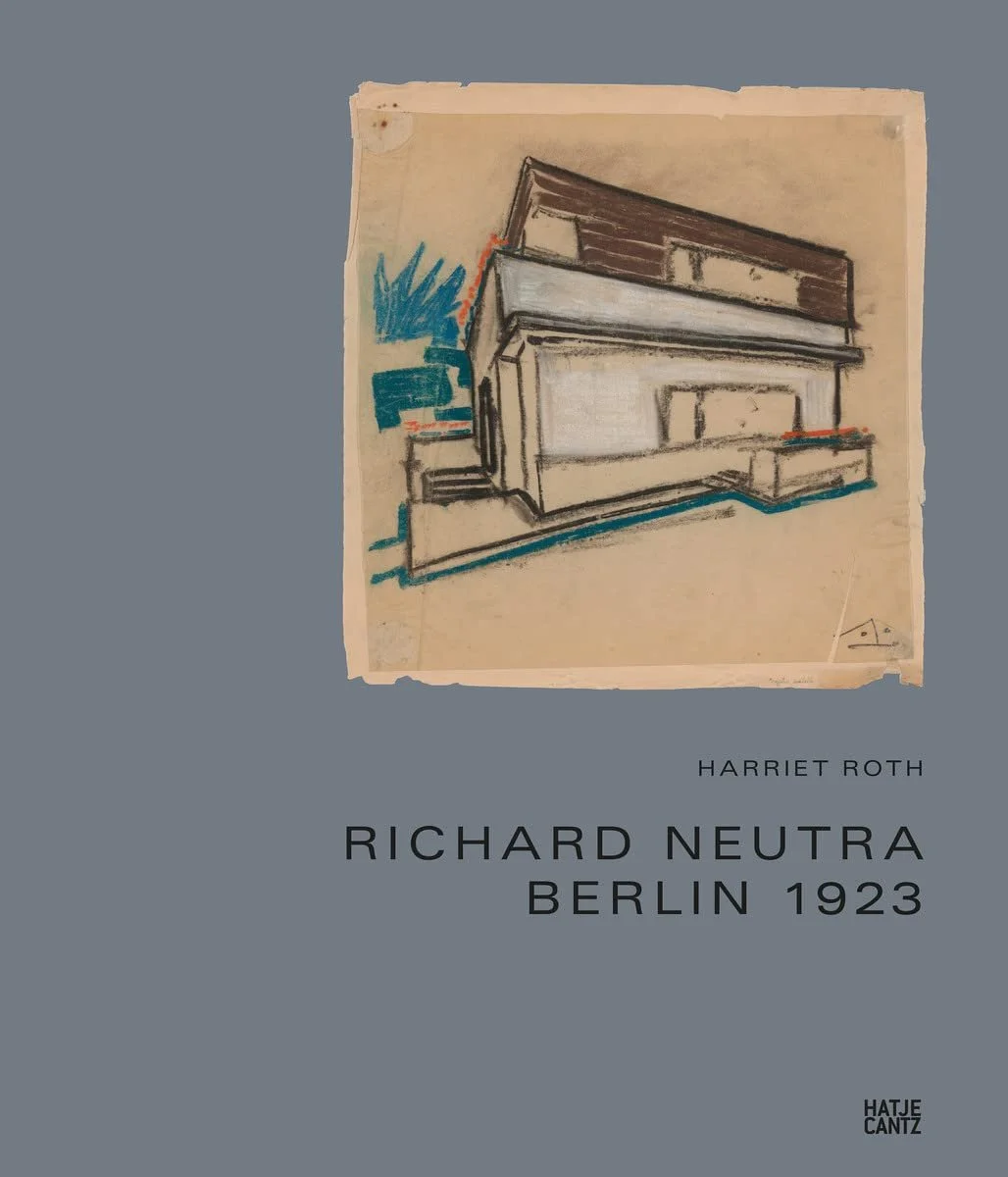 Richard Neutra: The Story of the Berlin Houses 1920–1924 by Harriet Roth