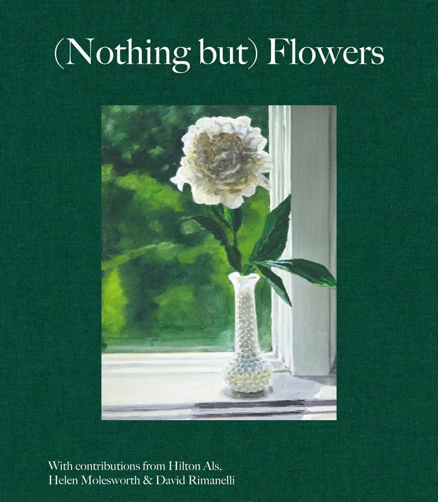(Nothing but) Flowers by  Hilton Als, David Rimanelli and Helen Molesworth