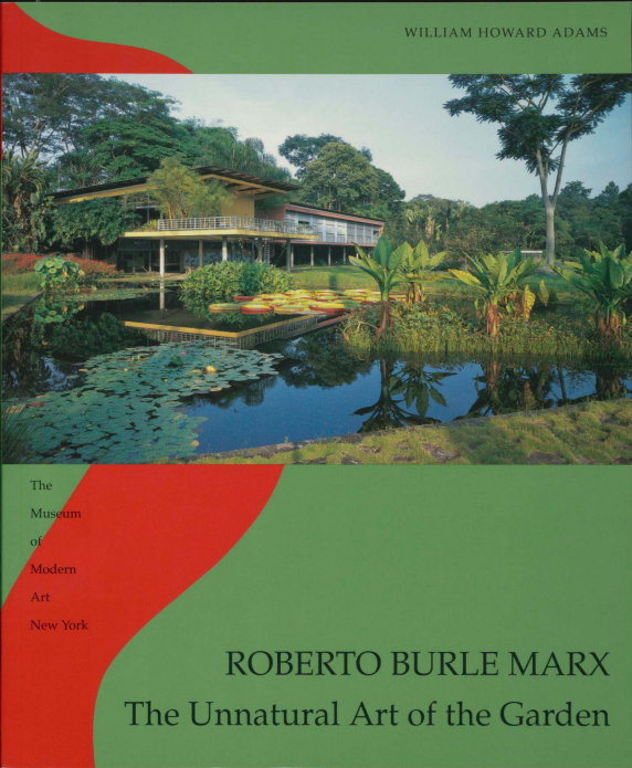 The Unnatural Art of the Garden by Roberto Burle Marx