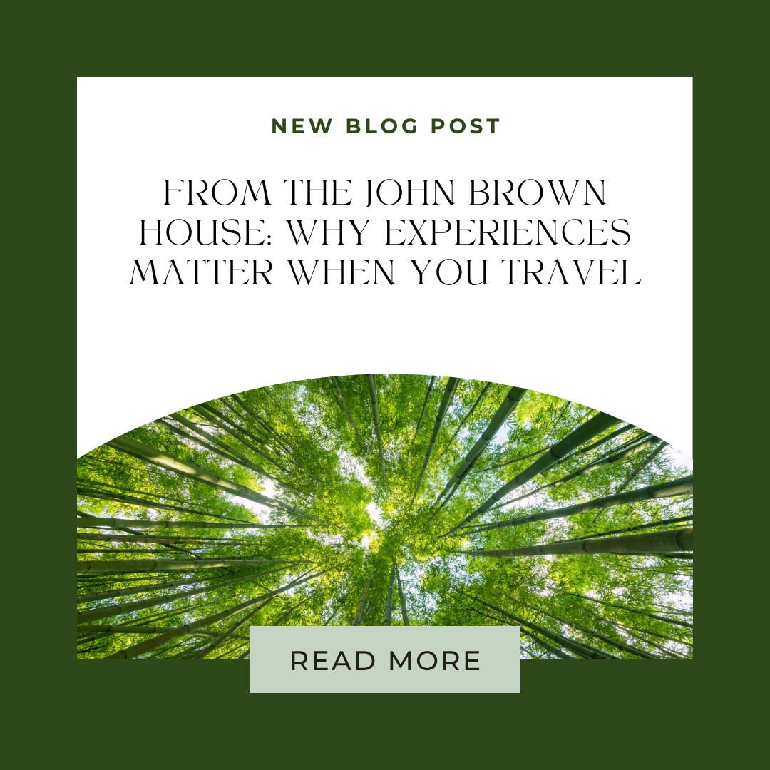 From The John Brown House: Why Experiences Matter When You Travel