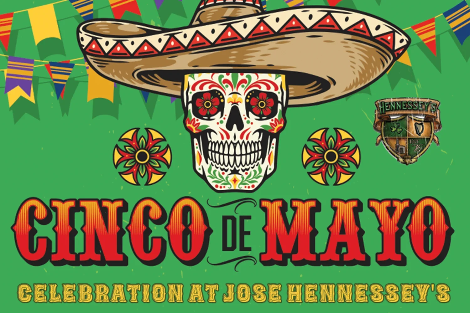 Cinco de Mayo graphic with sugar skull wearing a sombrero, colorful banners, and “Cinco de Mayo Celebration at Hennessey’s” text on a green background.