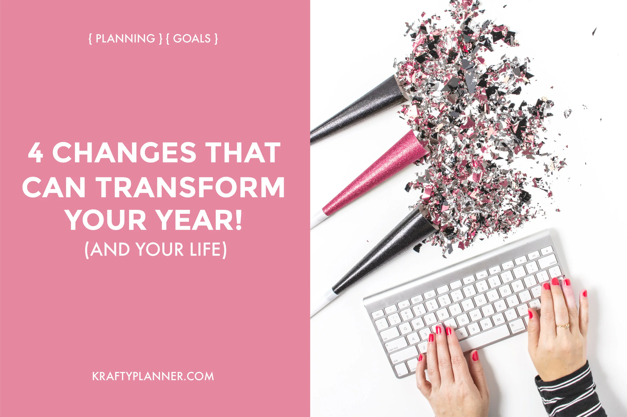 4 Changes That Can Transform Your Year (and Your Life) — Krafty Planner