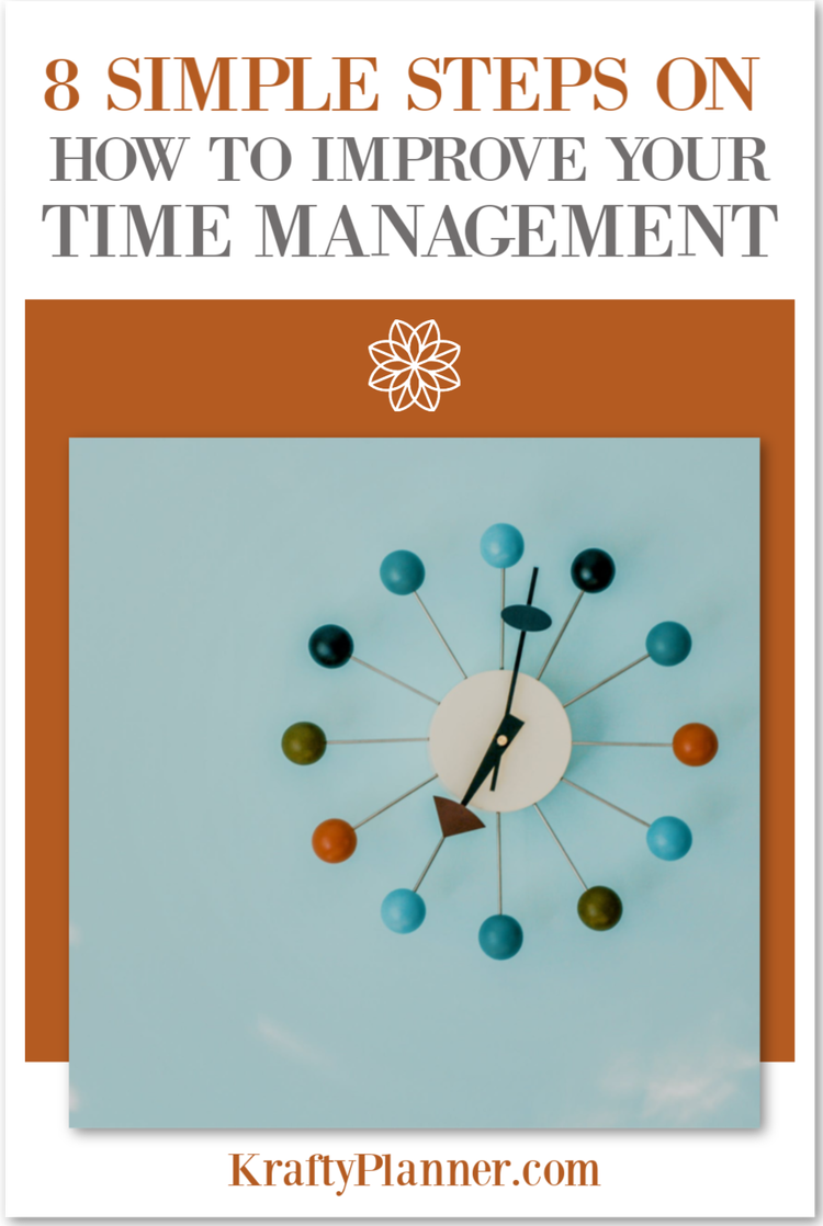 8 Simple Steps On How To Improve Your Time Management — Krafty Planner