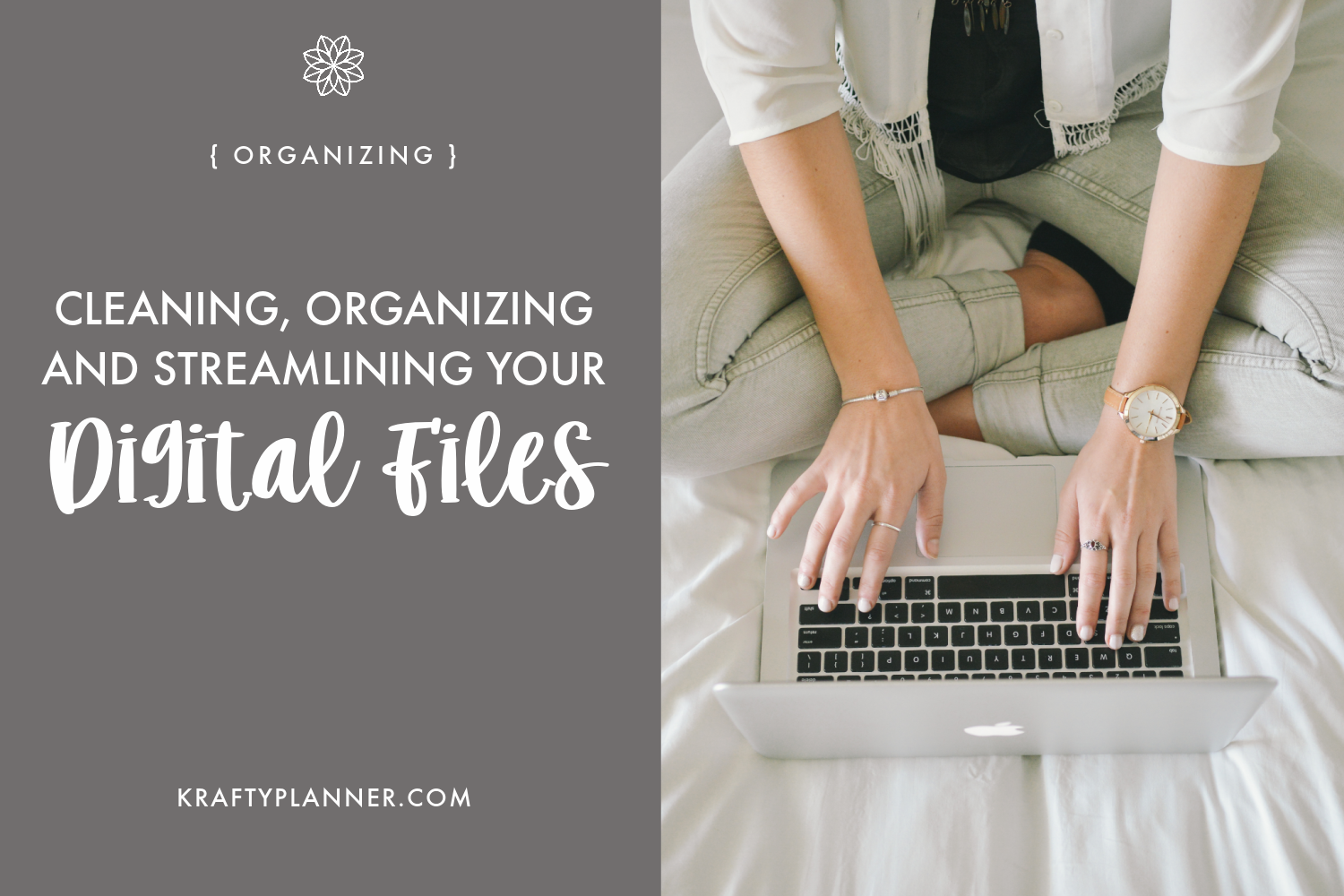 Cleaning, Organizing and Streamlining Your Digital Files