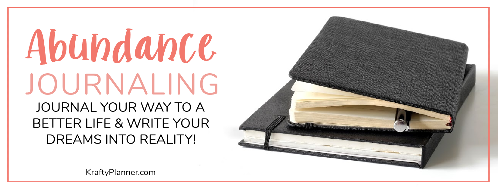 ABUNDANCE JOURNALING: Journal your way to a better life and write your dreams into reality!