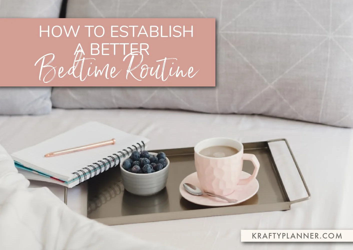 How To Establish A Better Bedtime Routine — Krafty Planner