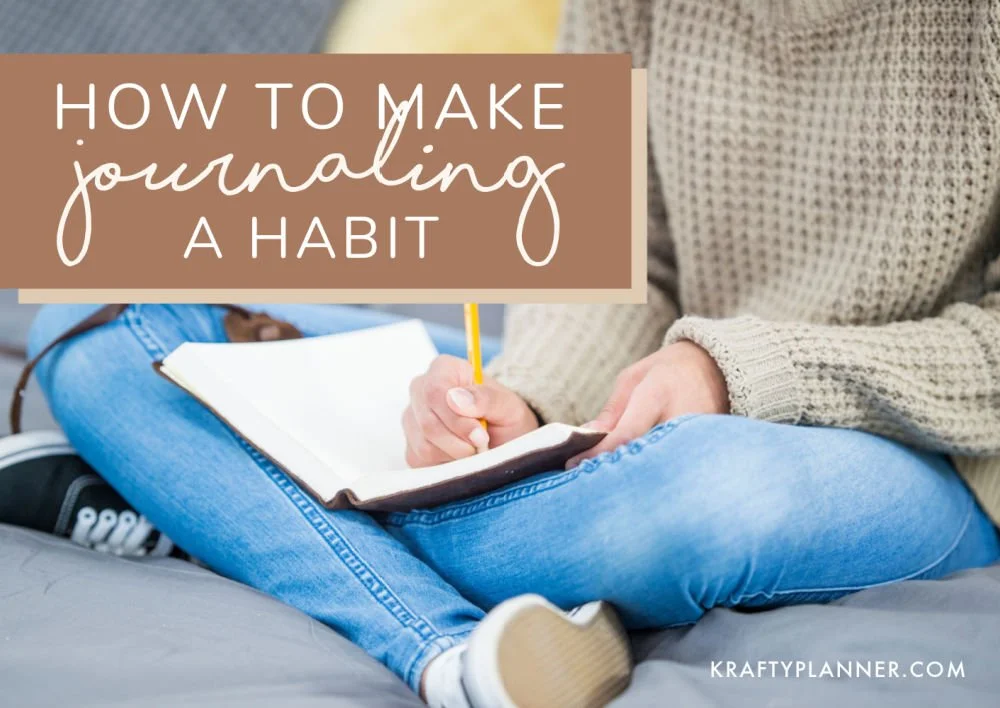 How to Make Journaling A Habit & Stick to it — Krafty Planner