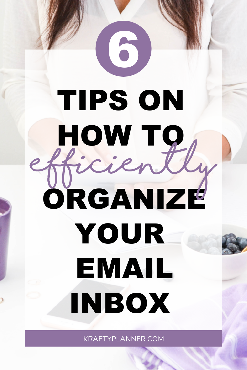 6 Tips on How To Efficiently Organize Your Email Inbox