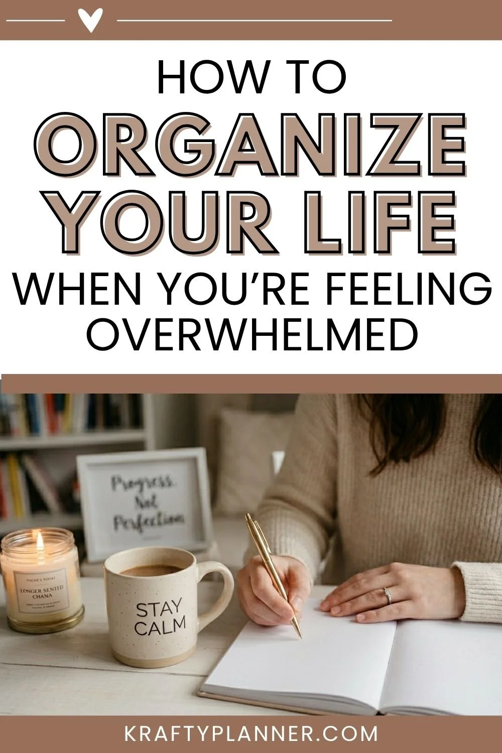 How to Organize Your Life When You’re Feeling Overwhelmed