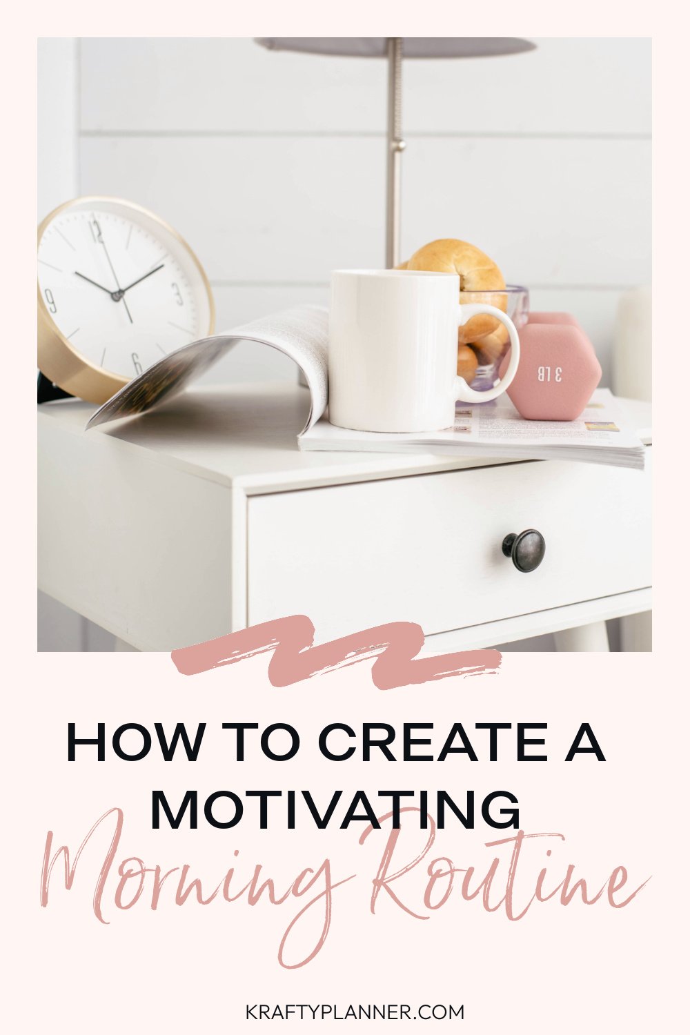 Motivating Morning Routine How to Create a Motivating Morning Routine — Krafty Planner
