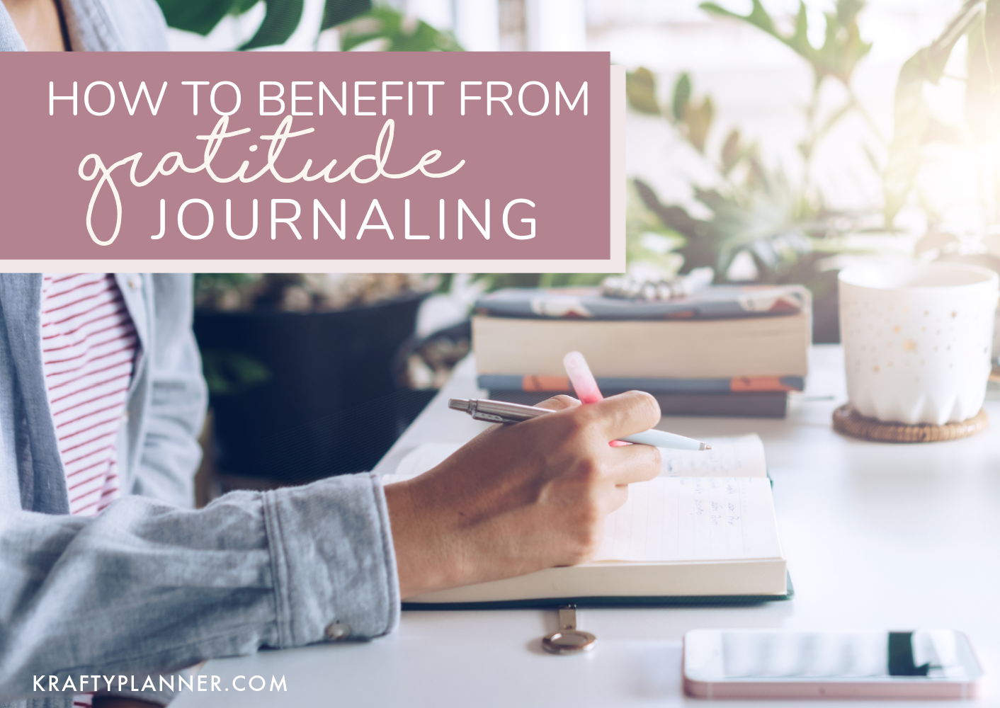 How to Benefit From Gratitude Journaling