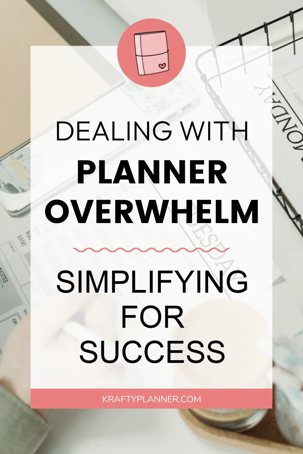 Dealing with Planner Overwhelm: Simplifying for Success — Krafty Planner