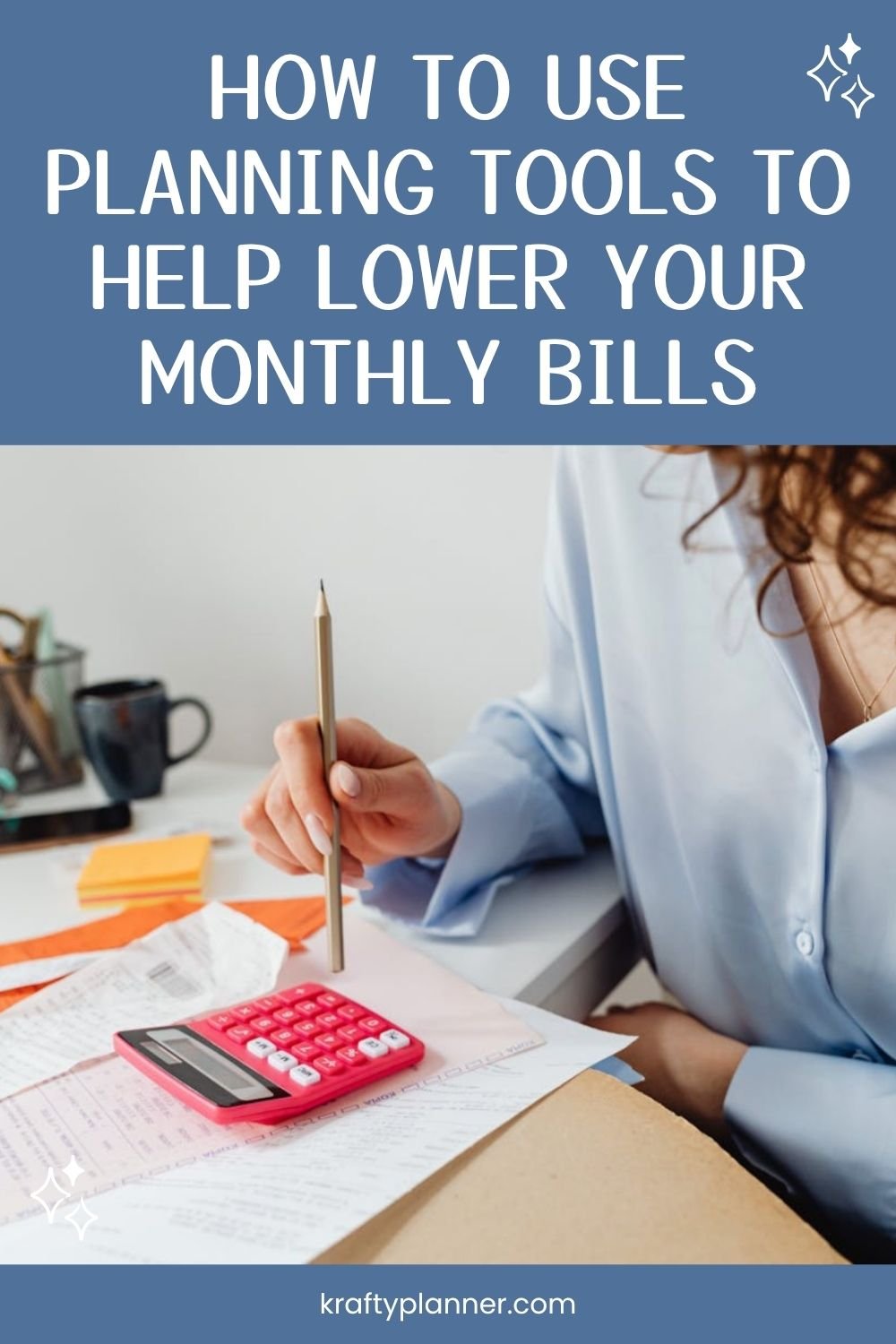 How to Use Planning Tools to Help Lower Your Monthly Bills