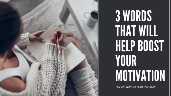 3-words-that-will-help-boost-your-motivation.png