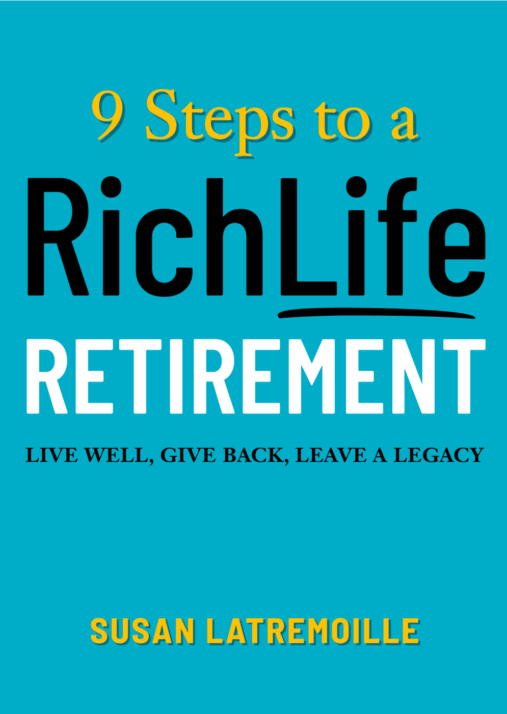 9 Steps to a RichLife Retirement: Live Well, Give Back, Leave a Legacy