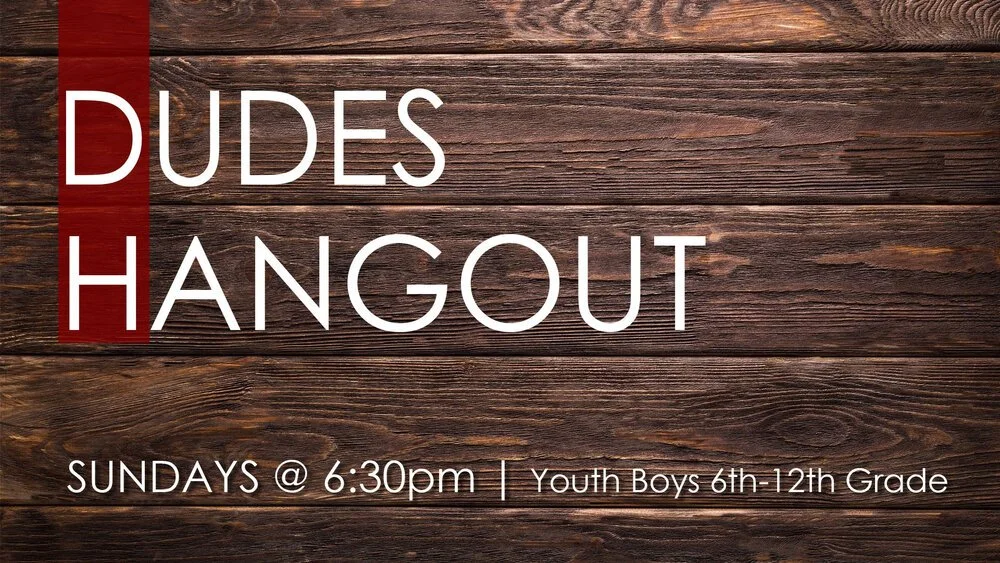 Dudes Hangout (6:30-8) 