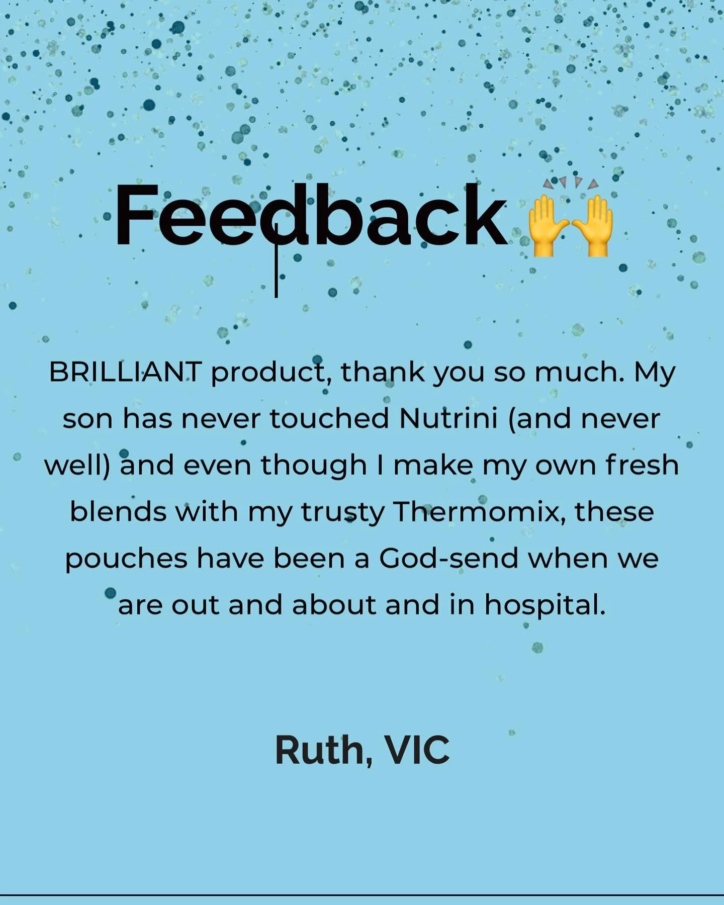Feedback that makes our hearts sing 🎶 🥰 Do you use Enrich for your every day, emergency stash or hospital/holiday go to?
ID: image of text of a testimonial that reads "BRILLIANT product, thank you so much. My son has never touched Nutrini (an