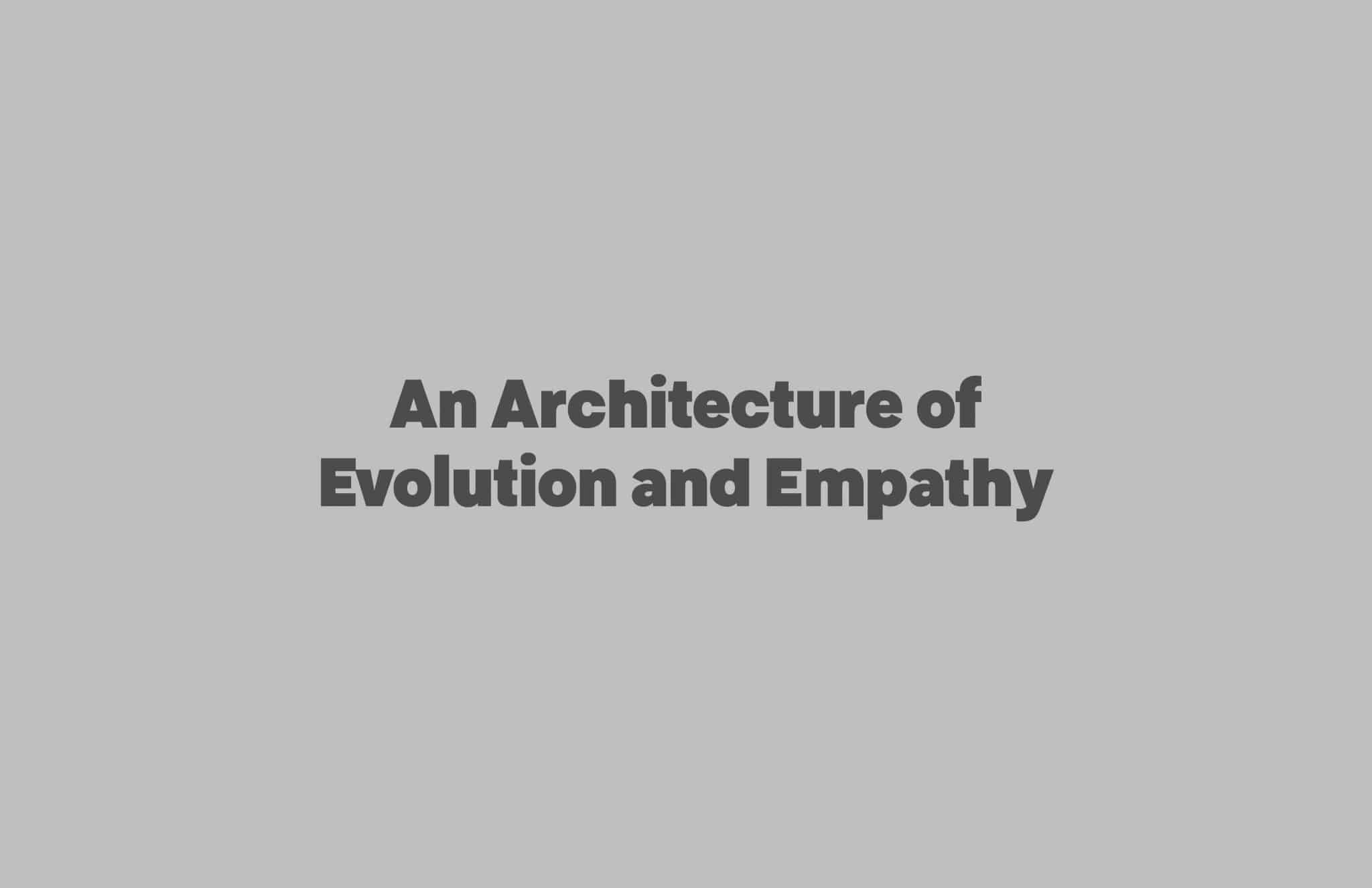   An Architecture of Evolution and Empathy , Seanna Guillemin, University of Calgary 