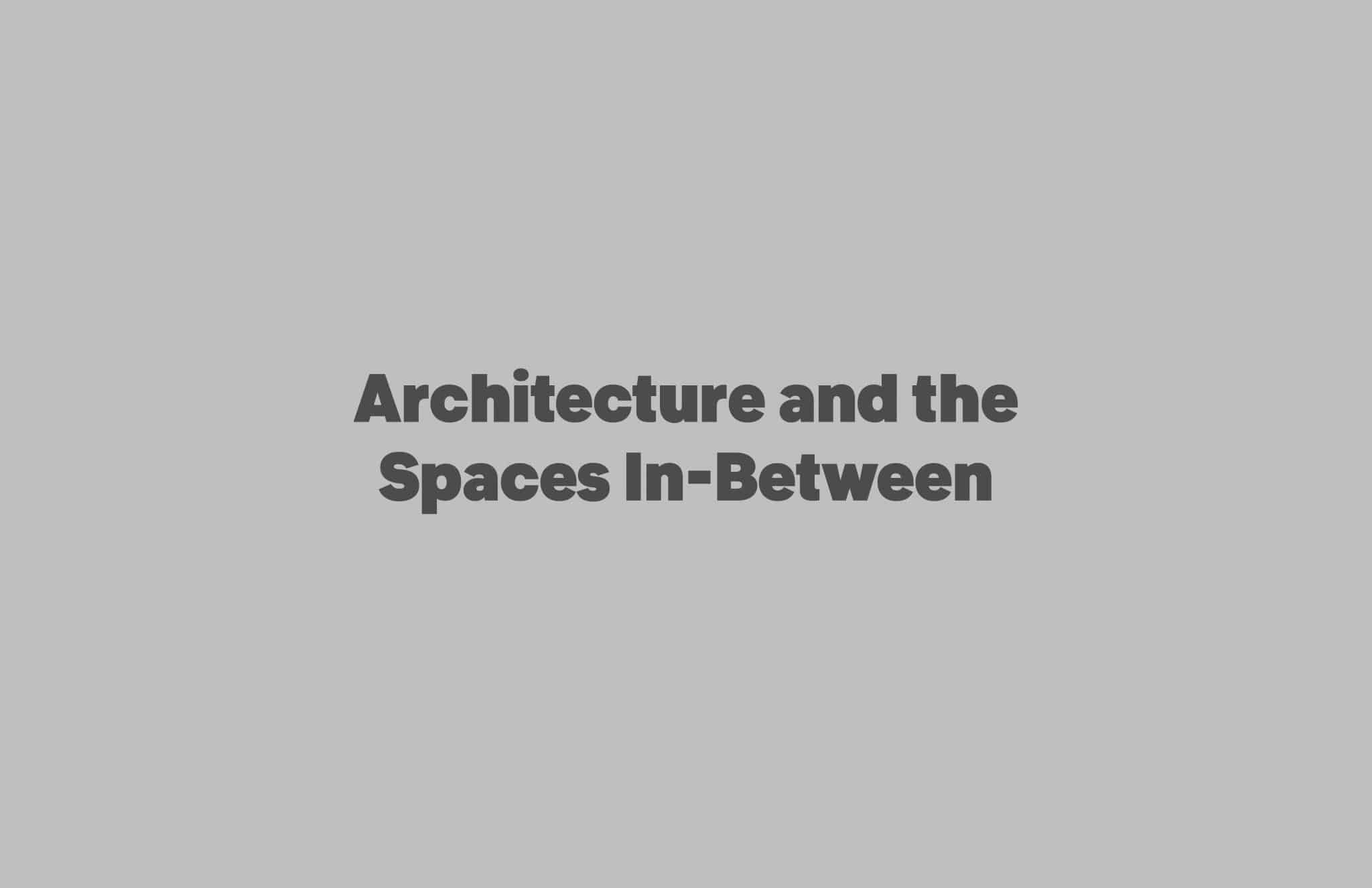   Architecture and the Spaces In-Between , Alexander Mayhew, University of Calgary 