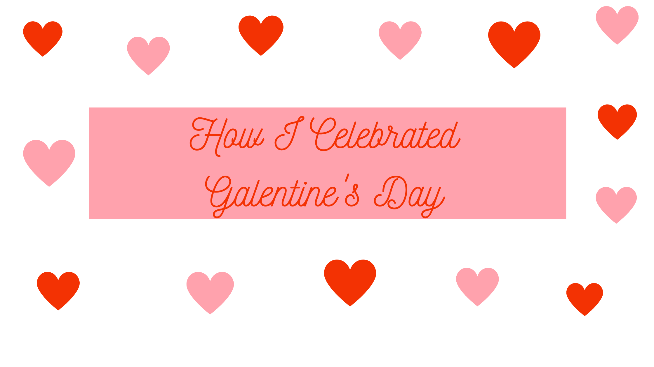 How I celebrated Galentine's Day 