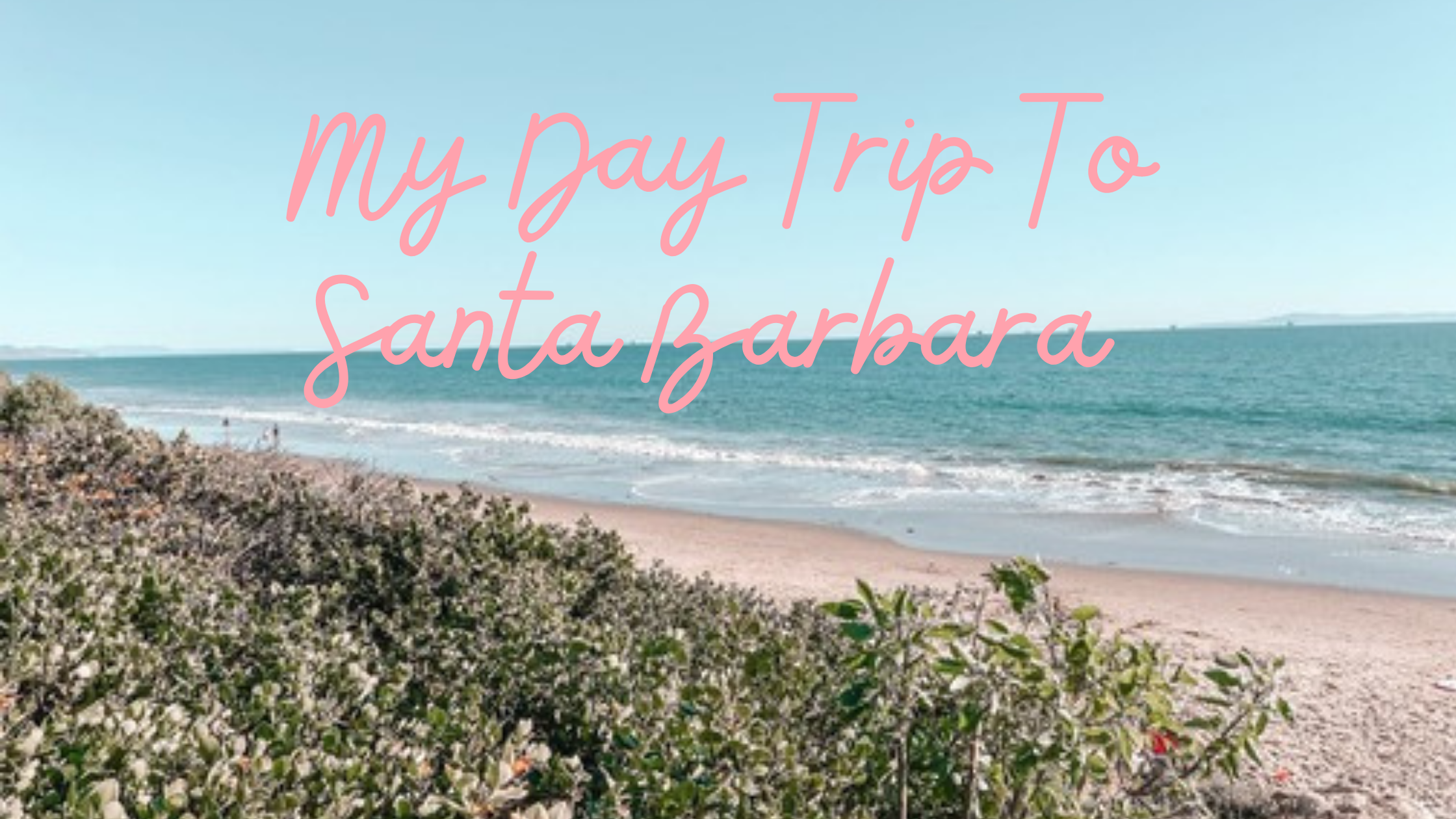 My Day Trip To Santa Barbara