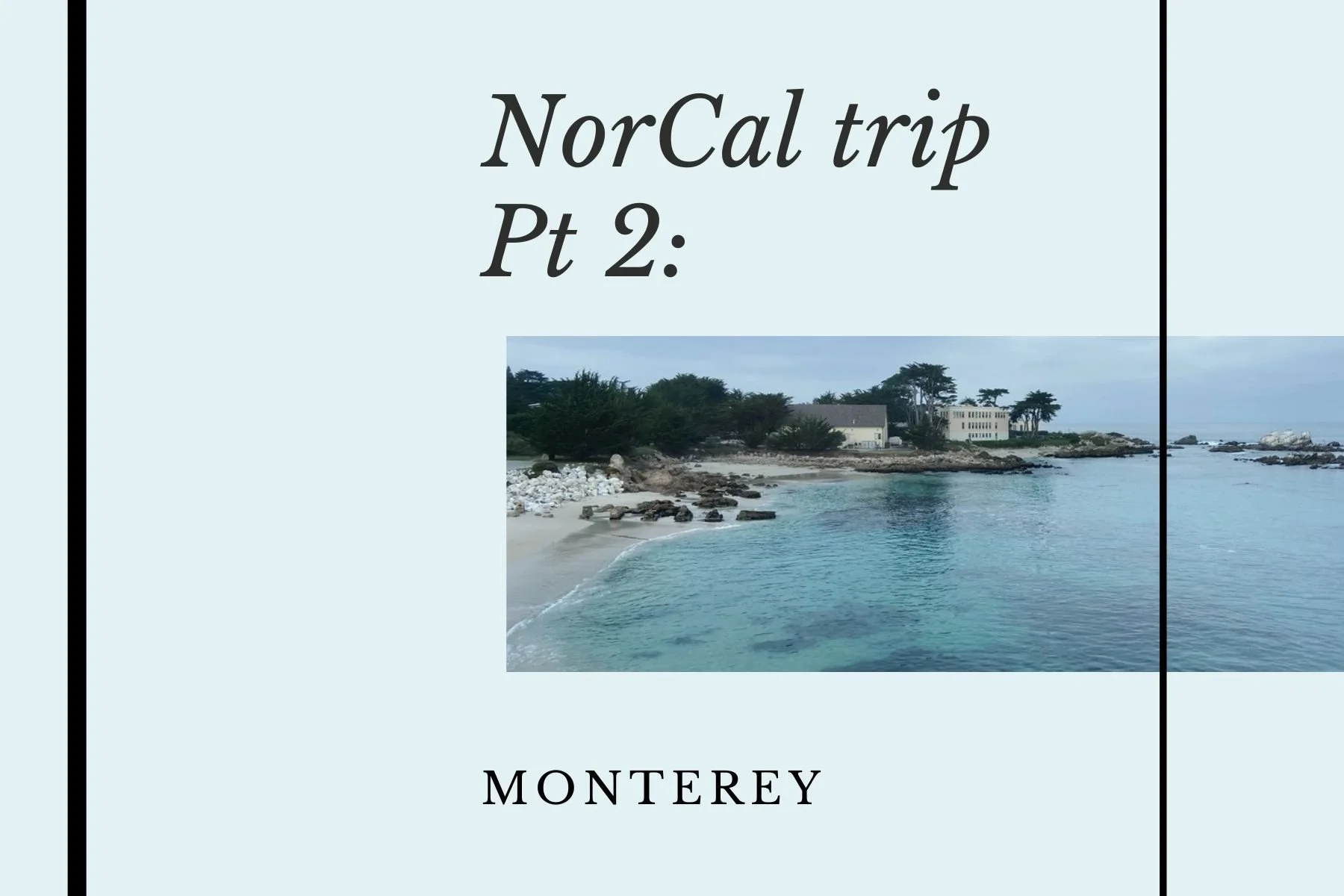 Norcal Trip Pt 2: Monterey